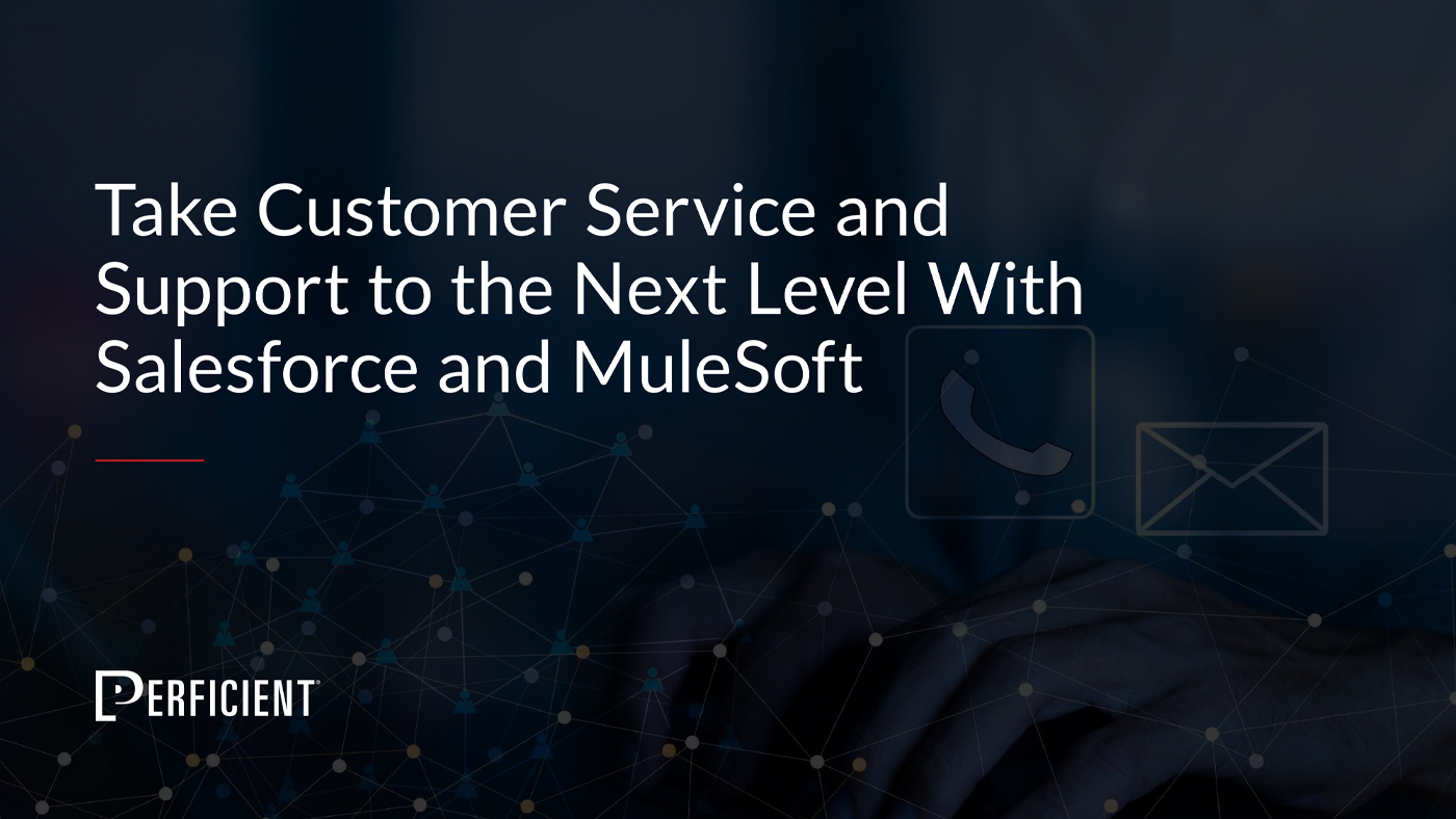 Take Customer Service and Support to the Next Level With Salesforce and MuleSoft
